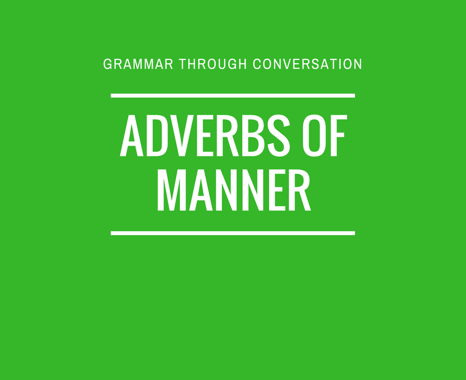 adverbs-of-manner-esl-conversation-questions-and-speaking-activities